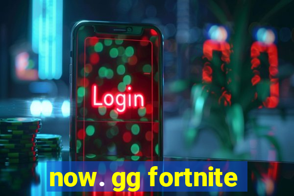 now. gg fortnite